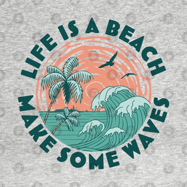 Life is a beach Make Some Waves -   Palm Trees Beach Retro by OrangeMonkeyArt